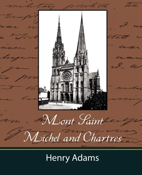 Обложка книги Mont-Saint-Michel and Chartres, Henry Adams, Henry Adams