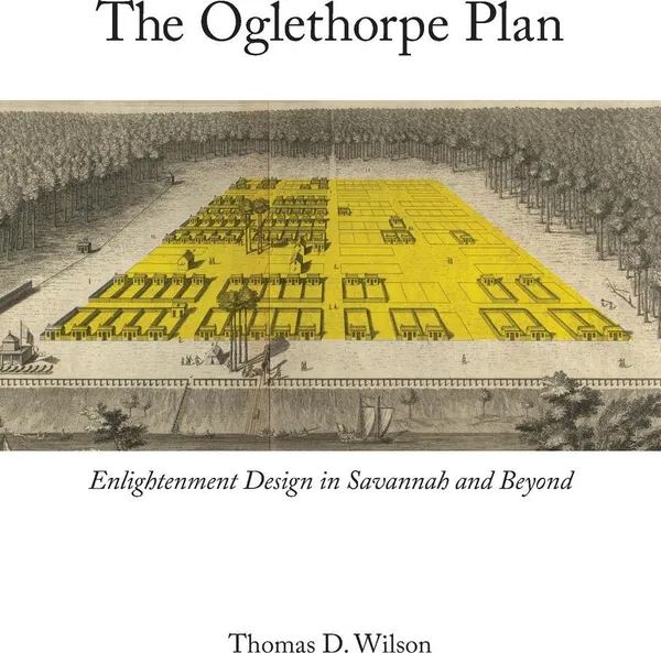 Обложка книги Oglethorpe Plan. Enlightenment Design in Savannah and Beyond, Thomas D Wilson