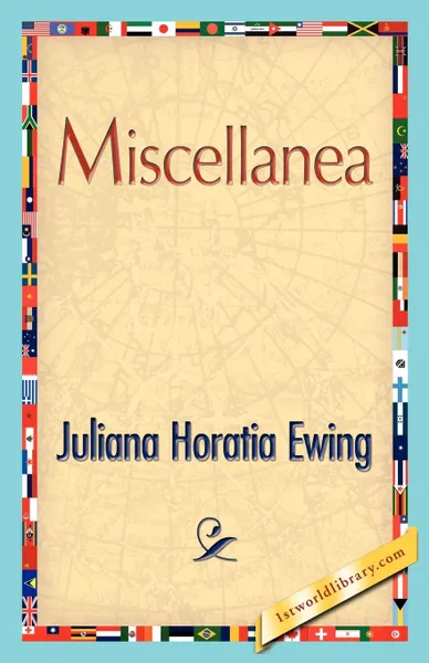 Обложка книги Miscellanea, Horatia Ewing Juliana Horatia Ewing, Juliana Horatia Ewing