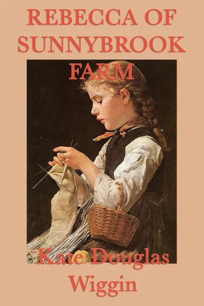 Обложка книги Rebecca of Sunnybrook Farm, Kate Douglas Wiggin