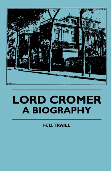 Обложка книги Lord Cromer - A Biography, H. D. Traill