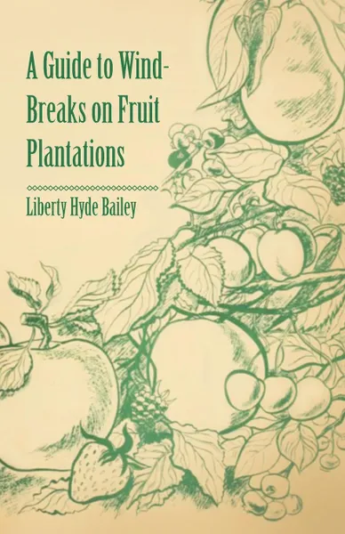 Обложка книги A Guide to Wind-Breaks on Fruit Plantations, Liberty Hyde Bailey