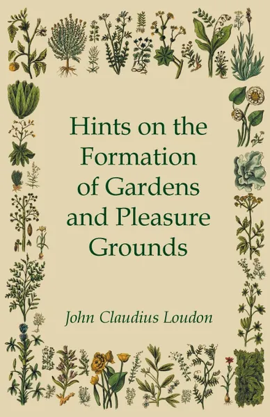 Обложка книги Hints On The Formation Of Gardens And Pleasure Grounds, John Claudius Loudon