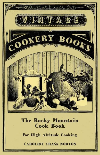 Обложка книги The Rocky Mountain Cook Book for High Altitude Cooking, Caroline Trask Norton
