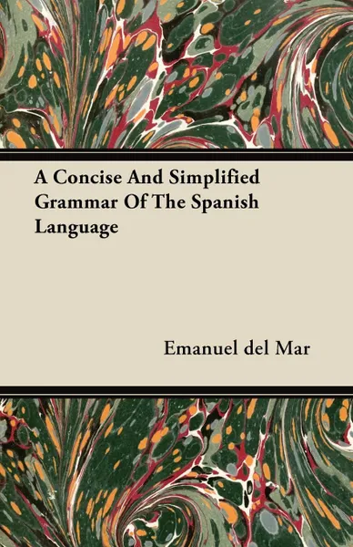 Обложка книги A Concise And Simplified Grammar Of The Spanish Language, Emanuel del Mar