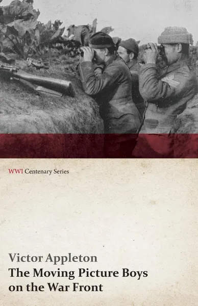 Обложка книги The Moving Picture Boys on the War Front (WWI Centenary Series), Victor II Appleton