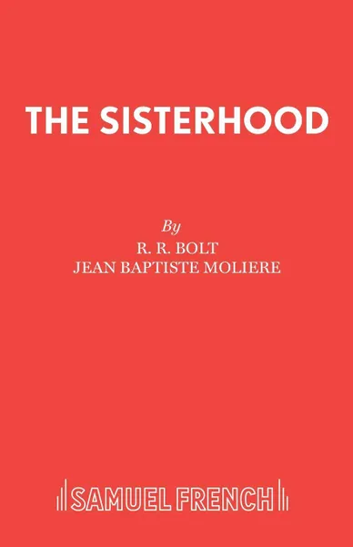 Обложка книги The Sisterhood, R. R. Bolt, Jean Baptiste Moliere