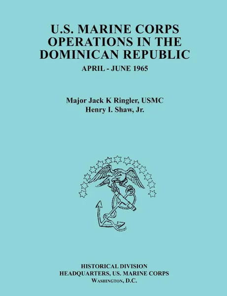 Обложка книги U.S..Marine.Corps.Operations.in the.Dominican.Republic,.April-June.1965 (Ocassional Paper series, United States Marine Corps History and Museums Division), Jack K. Ringler, Henry I. Shaw, United States Marine Corps