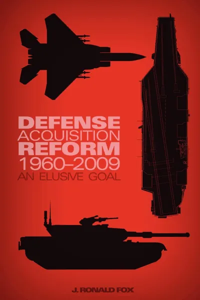 Обложка книги Defense Acquisition Reform, 1960-2009. An Elusive Goal, Ronald J. Fox, U.S. Army Center of Military History