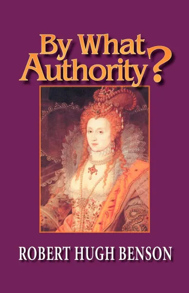 Обложка книги By What Authority?, Robert Hugh Benson