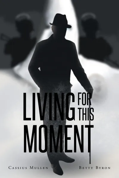 Обложка книги Living for This Moment, Cassius Mullen, Betty Byron