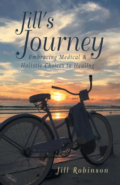 Обложка книги Jill's Journey. Embracing Medical & Holistic Choices to Healing, Jill Robinson