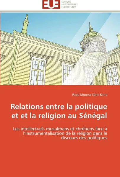 Обложка книги Relations entre la politique et et la religion au senegal, KANE-P