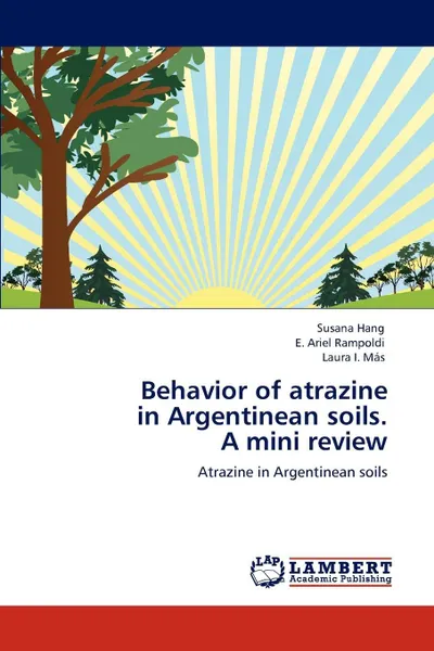 Обложка книги Behavior of atrazine  in Argentinean soils.  A mini review, Susana Hang, E. Ariel Rampoldi, Laura I. Más