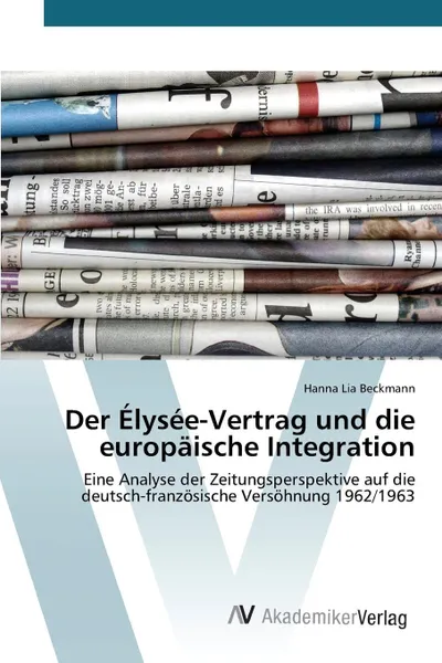 Обложка книги Der Elysee-Vertrag und die europaische Integration, Beckmann Hanna Lia