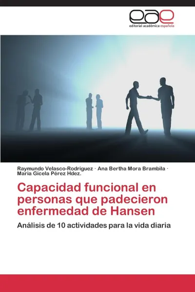 Обложка книги Capacidad Funcional En Personas Que Padecieron Enfermedad de Hansen, Velasco-Rodriguez Raymundo, Mora Brambila Ana Bertha, Perez Hdez Maria Gicela