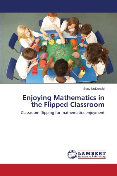 Обложка книги Enjoying Mathematics in the Flipped Classroom, McDonald Betty