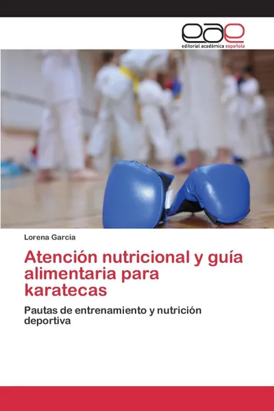 Обложка книги Atencion nutricional y guia alimentaria para karatecas, Garcia Lorena