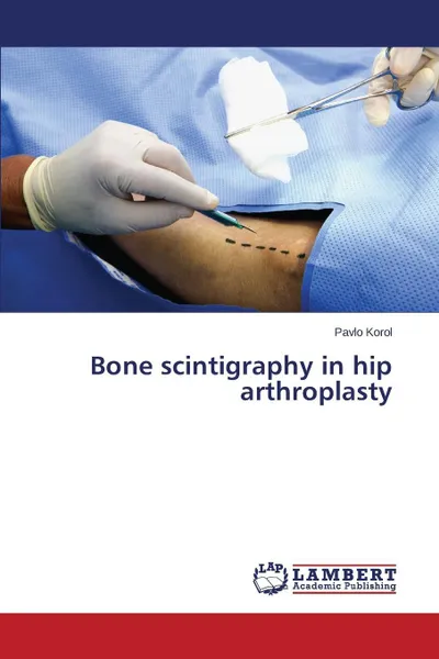 Обложка книги Bone scintigraphy in hip arthroplasty, Korol Pavlo