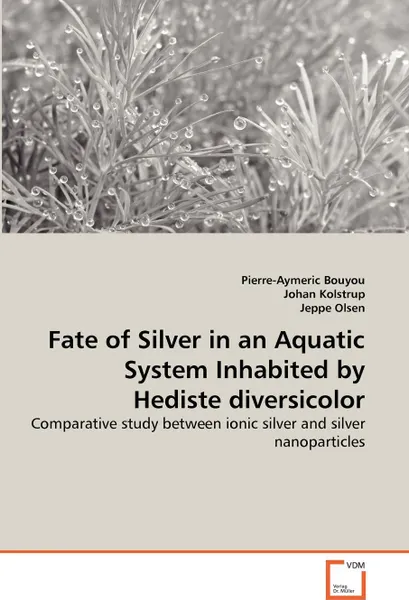 Обложка книги Fate of Silver in an Aquatic System Inhabited by Hediste diversicolor, Pierre-Aymeric Bouyou, Johan Kolstrup, Jeppe Olsen