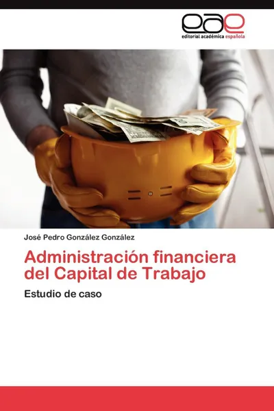 Обложка книги Administracion Financiera del Capital de Trabajo, González González José Pedro