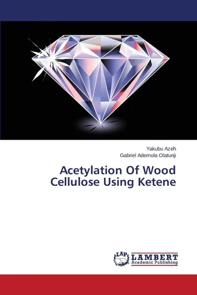 Обложка книги Acetylation of Wood Cellulose Using Ketene, Azeh Yakubu, Olatunji Gabriel Ademola