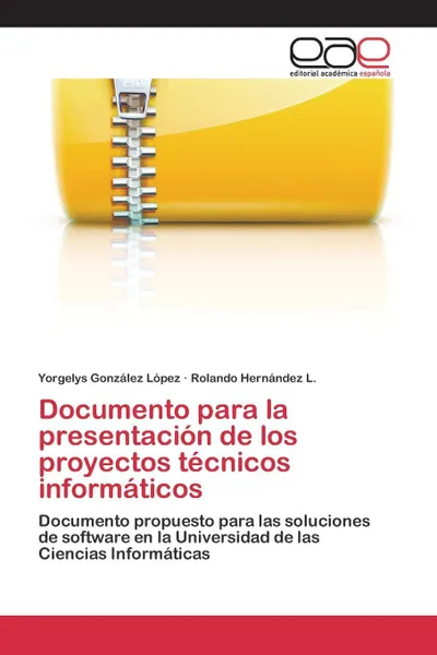 Обложка книги Documento para la presentacion de los proyectos tecnicos informaticos, González López Yorgelys, Hernández L. Rolando