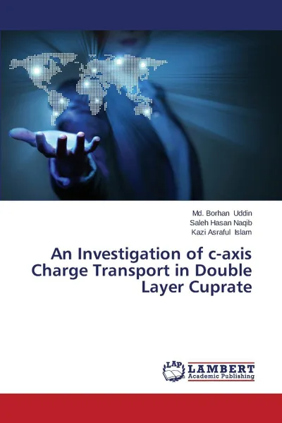 Обложка книги An Investigation of C-Axis Charge Transport in Double Layer Cuprate, Uddin MD Borhan, Naqib Saleh Hasan, Islam Kazi Asraful