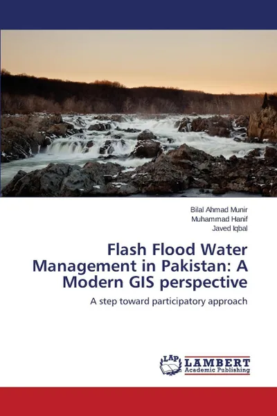 Обложка книги Flash Flood Water Management in Pakistan. A Modern GIS perspective, Munir Bilal Ahmad, Hanif Muhammad, Iqbal Javed