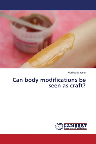 Обложка книги Can body modifications be seen as craft?, Strasser Monika