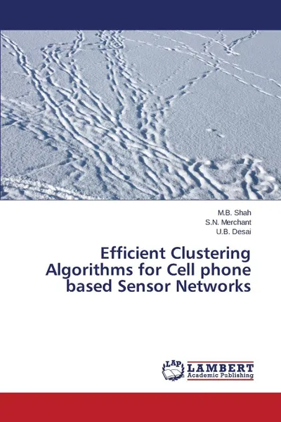 Обложка книги Efficient Clustering Algorithms for Cell Phone Based Sensor Networks, Shah M. B., Merchant S. N., Desai U. B.