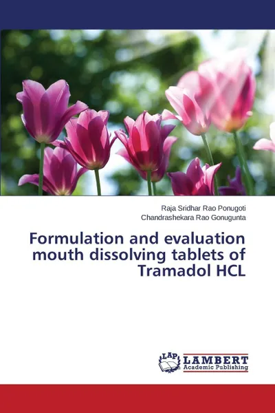 Обложка книги Formulation and evaluation mouth dissolving tablets of Tramadol HCL, Ponugoti Raja Sridhar Rao, Gonugunta Chandrashekara Rao