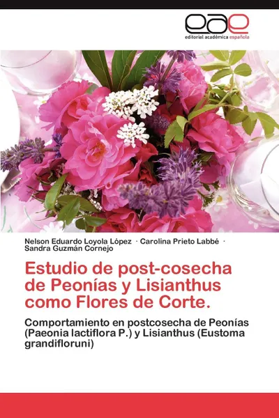 Обложка книги Estudio de Post-Cosecha de Peonias y Lisianthus Como Flores de Corte., Nelson Eduardo Loyola, Carolina Prieto Labb, Sandra Guzm N. Cornejo