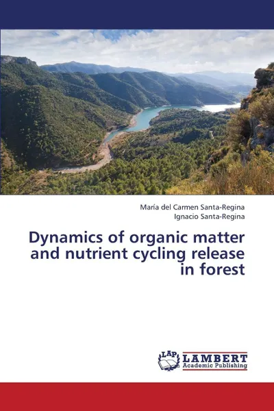 Обложка книги Dynamics of Organic Matter and Nutrient Cycling Release in Forest, Santa-Regina Maria Del Carmen