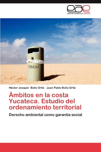 Обложка книги Ambitos En La Costa Yucateca. Estudio del Ordenamiento Territorial, Juan Pablo Bolio Ortiz, H. Ctor Joaqu N. Bolio Ortiz, Hector Joaquin Bolio Ortiz