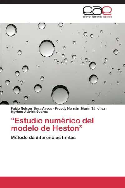 Обложка книги Estudio Numerico del Modelo de Heston, Sora Arcos Fabio Nelson, Marin Sanchez Freddy Hernan, Uriza Suarez Myriam J.