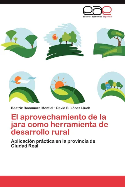 Обложка книги El Aprovechamiento de La Jara Como Herramienta de Desarrollo Rural, Beatriz Rocamora Montiel, David B. L. Pez Lluch, David B. Lopez Lluch