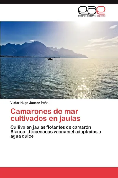 Обложка книги Camarones de Mar Cultivados En Jaulas, V. Ctor Hugo Ju Rez Pe a., Victor Hugo Juarez Pena