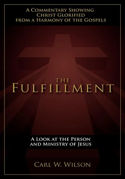 Обложка книги The Fulfillment. A Look at the Person and Ministry of Jesus, Carl W Wilson