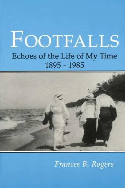 Обложка книги Footfalls. Echoes of the Life of My Time, 1895-1985, Frances B. Rogers