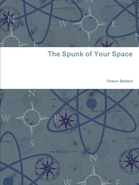 Обложка книги The Spunk of Your Space, Vinson Ballard