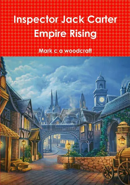 Обложка книги Inspector Jack Carter     Empire Rising, Mark c a woodcraft