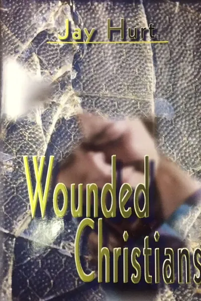 Обложка книги Wounded Christians, Jay Hurt