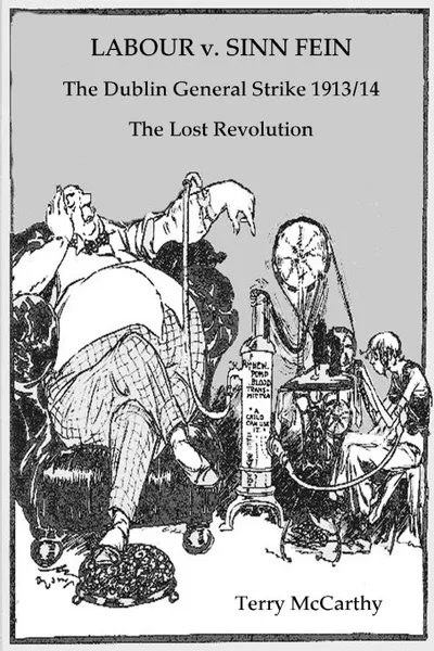 Обложка книги Labour V. Sinn Fein. the Dublin General Strike 1913/14 - The Lost Revolution, Terry McCarthy