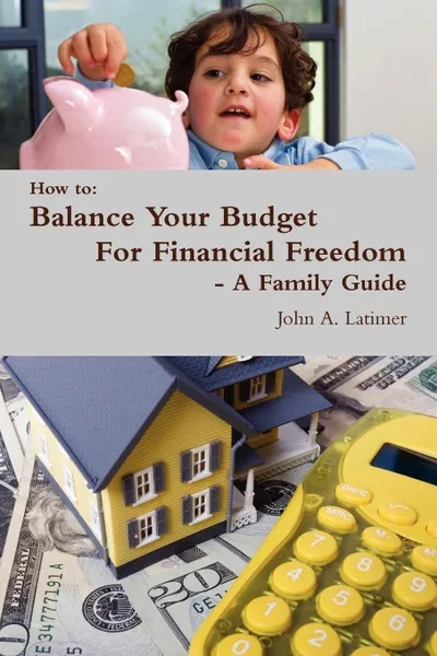 Обложка книги How to. Balance Your Budget for Financial Freedom - A Family Guide, John Latimer