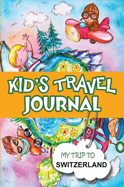 Обложка книги Kids Travel Journal. My Trip to Switzerland, BlueBird Books