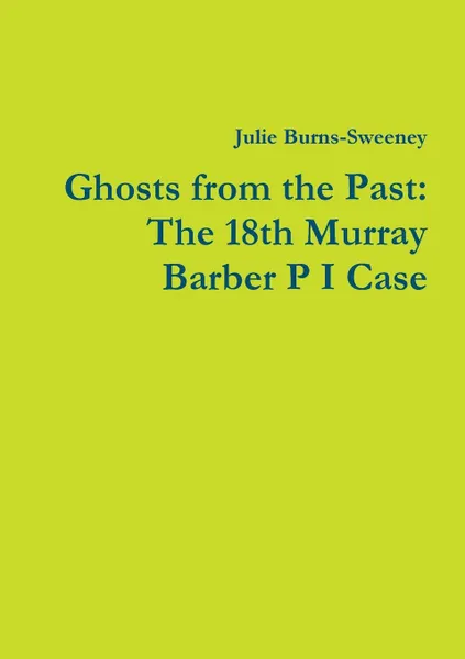 Обложка книги Ghosts from the Past. The 18th Murray Barber P I Case, Julie Burns-Sweeney