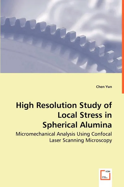 Обложка книги High Resolution Study of Local Stress in Spherical Alumina - Micromechanical Analysis Using Confocal Laser Scanning Microscopy, Chen Yun