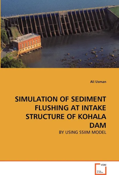 Обложка книги SIMULATION OF SEDIMENT FLUSHING AT INTAKE STRUCTURE OF KOHALA DAM, Ali Usman