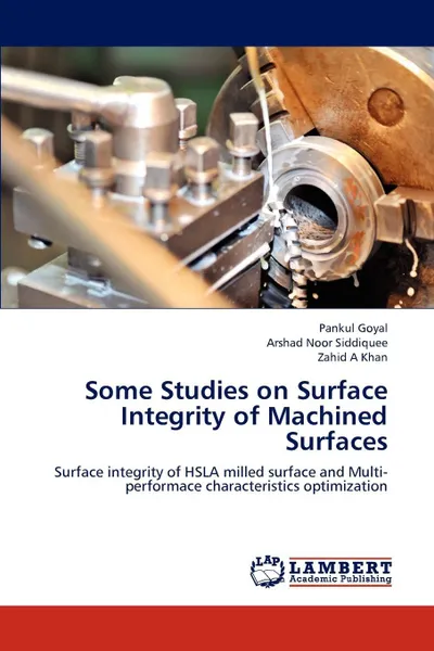 Обложка книги Some Studies on Surface Integrity of Machined Surfaces, Pankul Goyal, Arshad Noor Siddiquee, Zahid A Khan